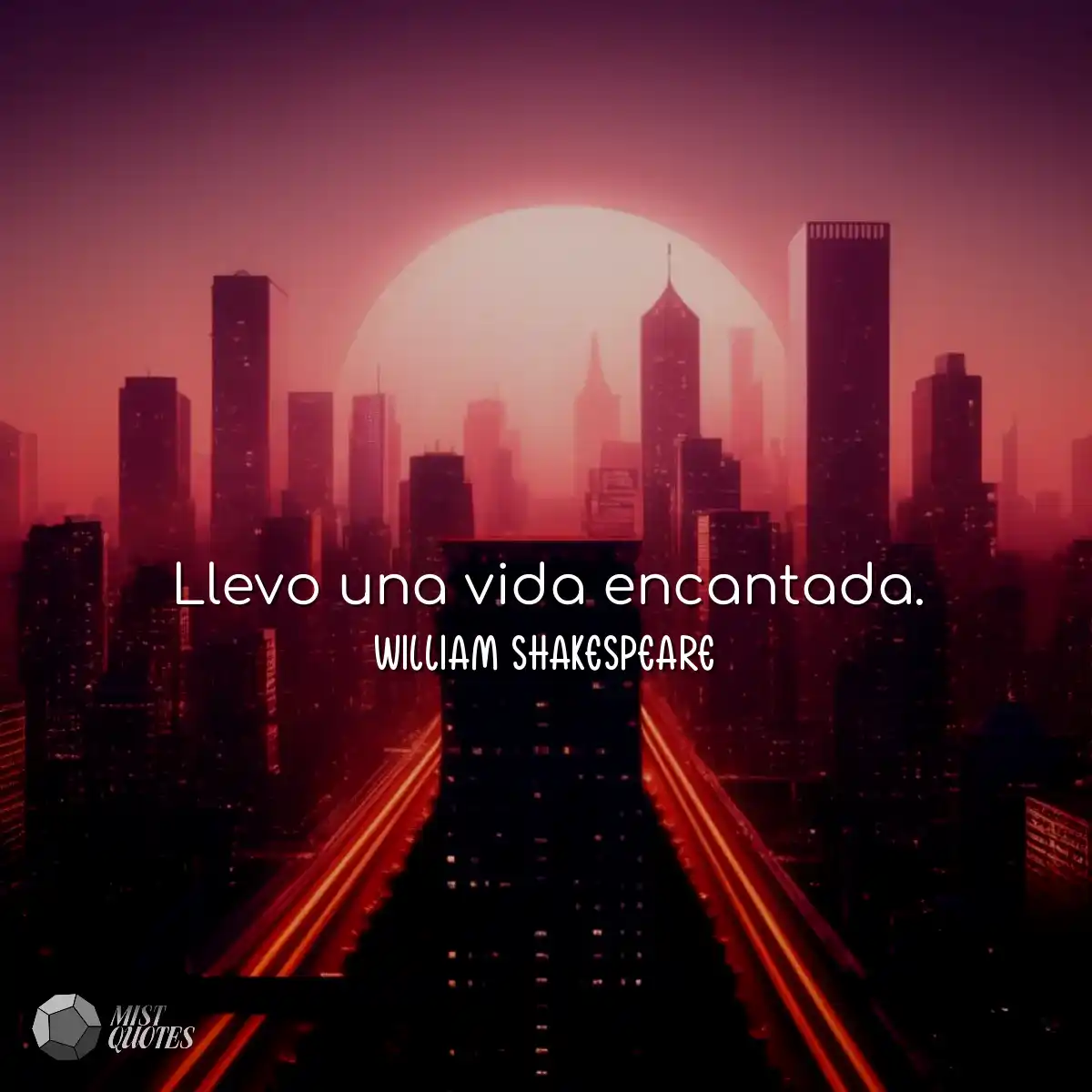 Llevo una vida encantada.