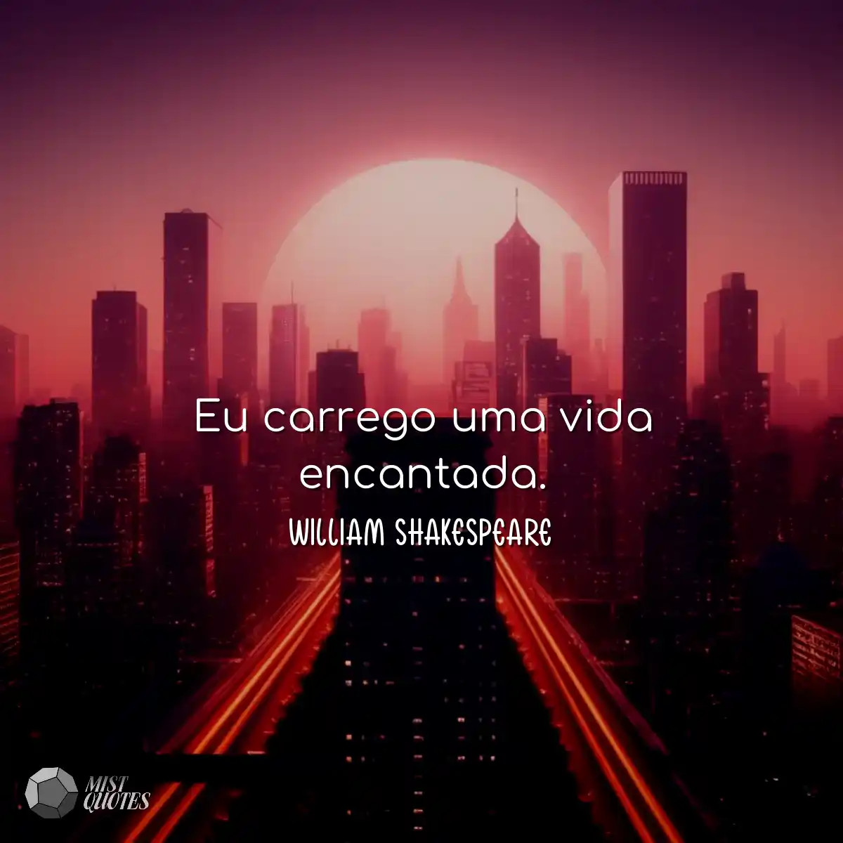 Eu carrego uma vida encantada.