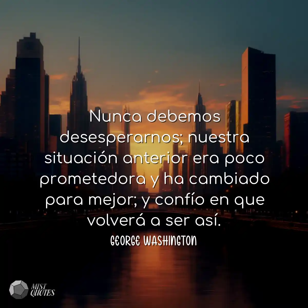 Nunca debemos desesperarnos; nuestra situación ant