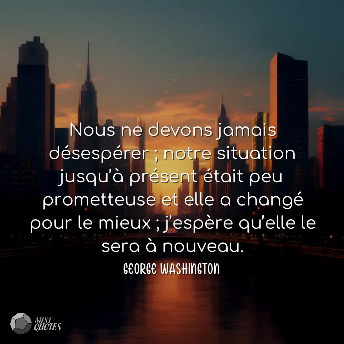 Nous ne devons jamais désespérer ; not