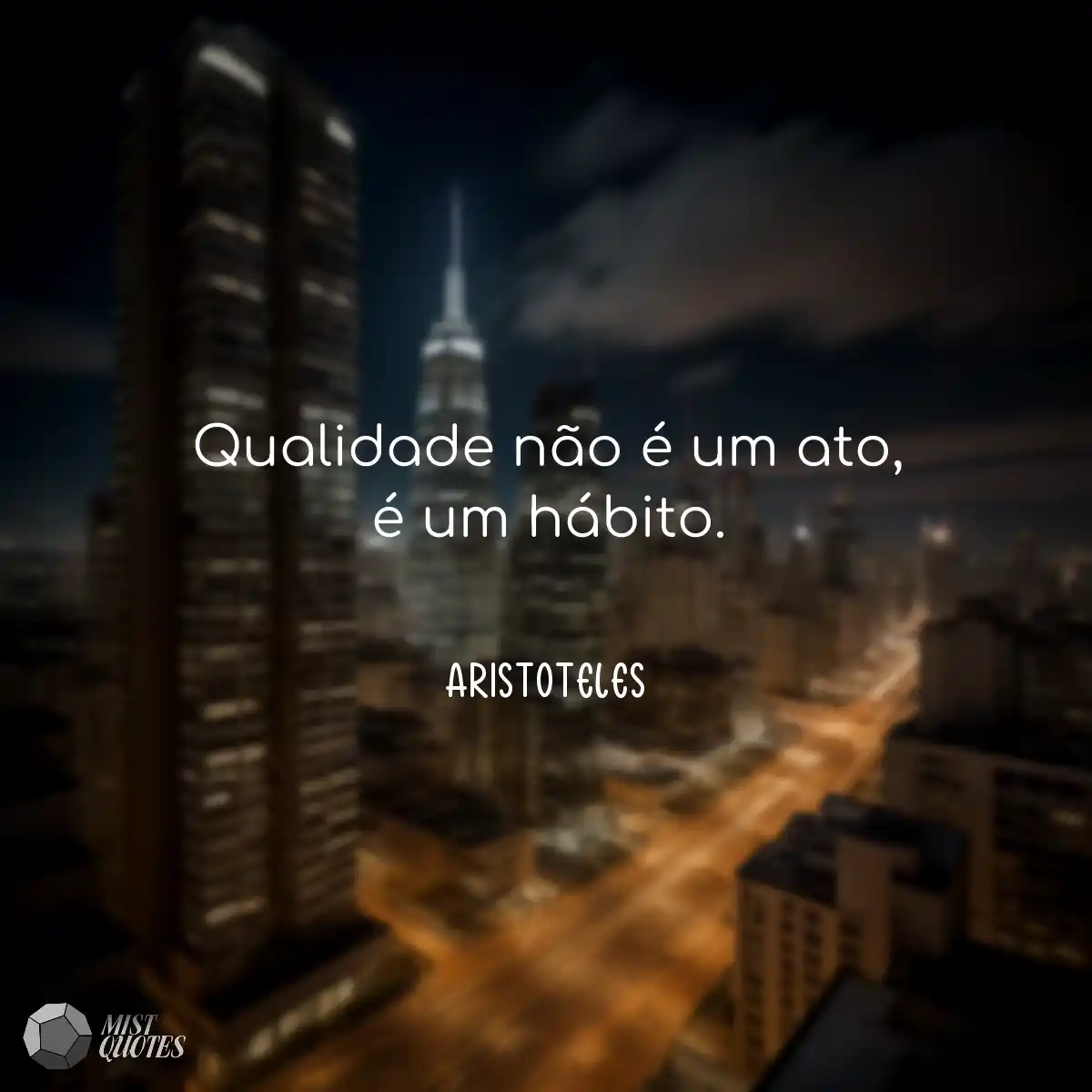 Qualidade não é um ato, é um hábito.