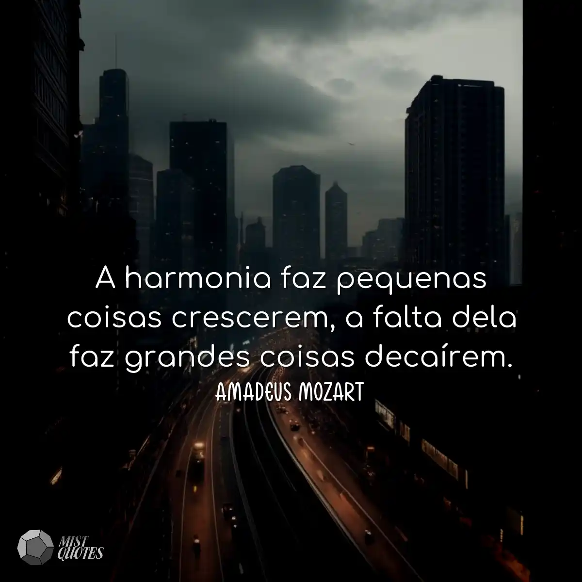 A harmonia faz pequenas coisas crescerem, a falta 