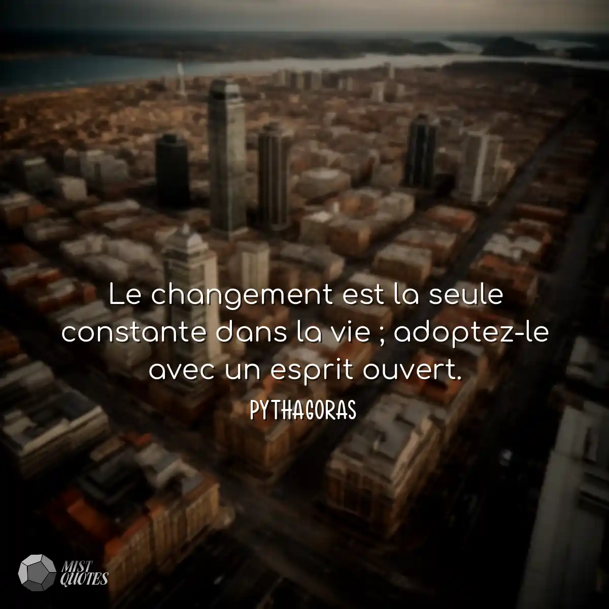 Le changement est la seule constante dans la vie ;