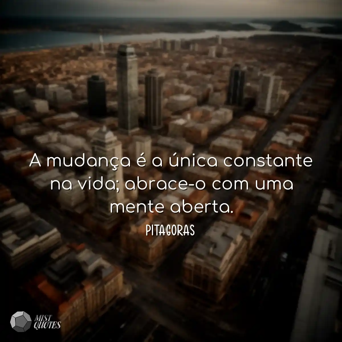 A mudança é a única constante na vida; abrace-o co