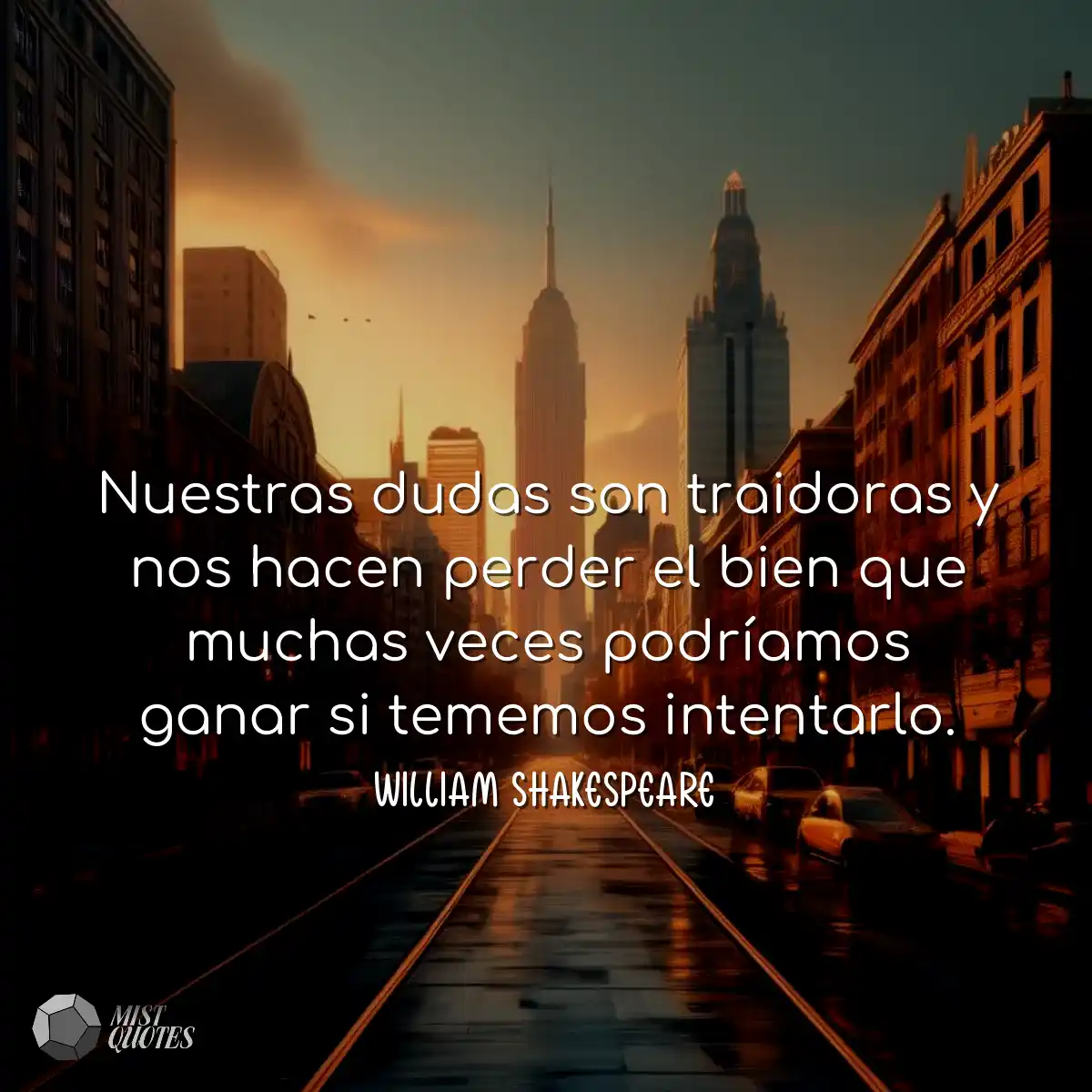 Nuestras dudas son traidoras y nos hacen perder el
