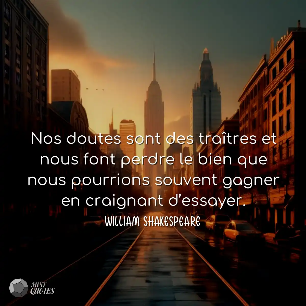 Nos doutes sont des traîtres et nous fo