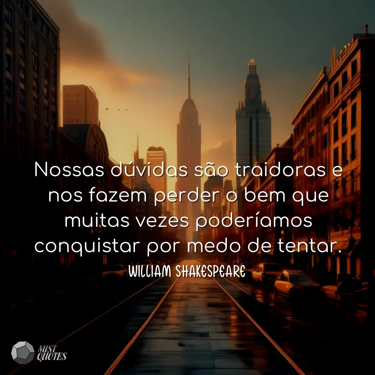 Nossas dúvidas são traidoras e nos fazem perder o 