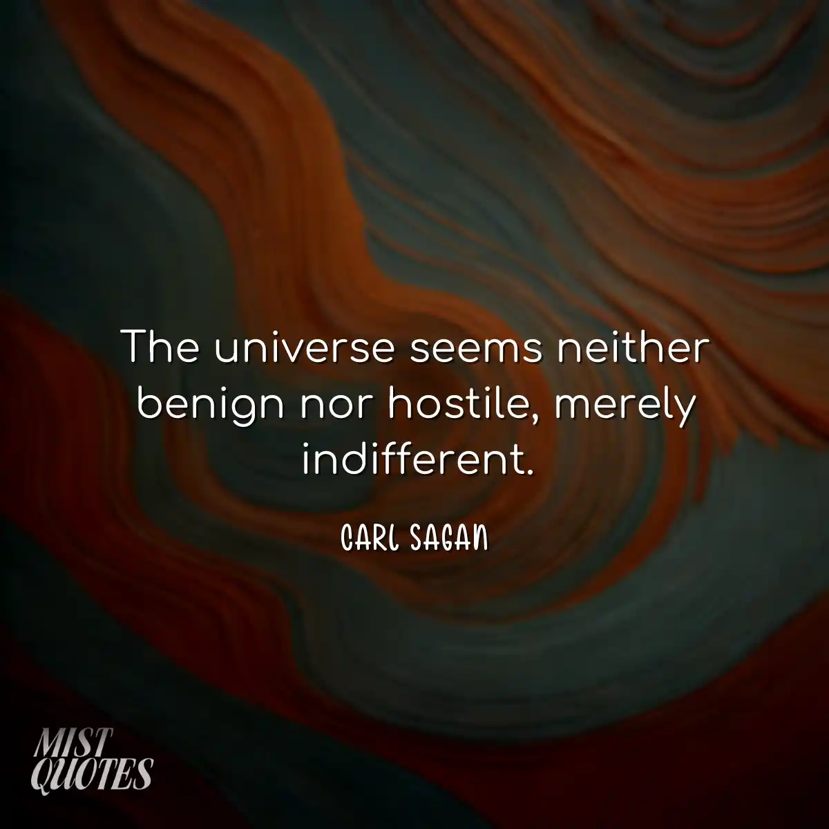 The universe seems neither benign nor ho