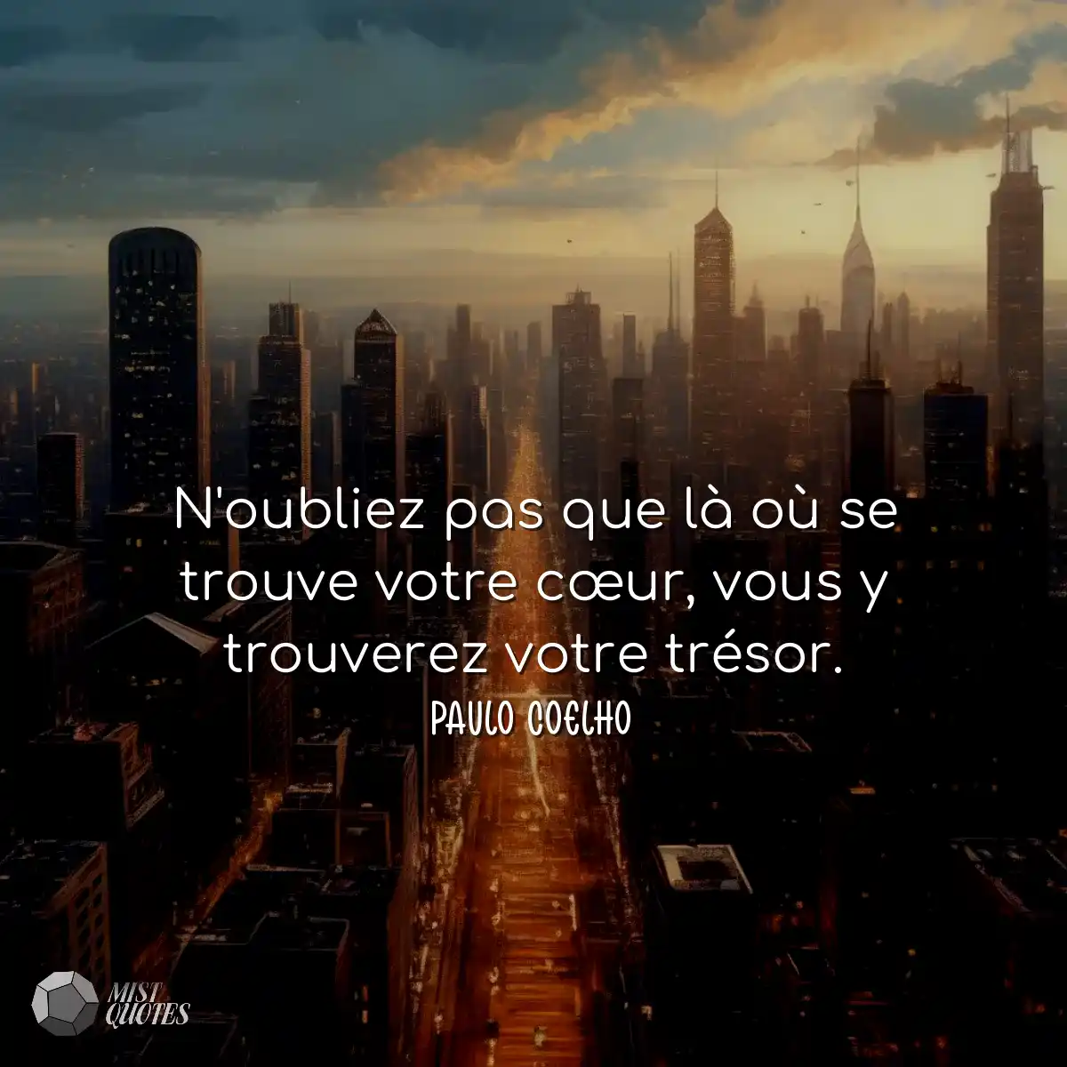 N'oubliez pas que là où se trouve votre cœur, vous