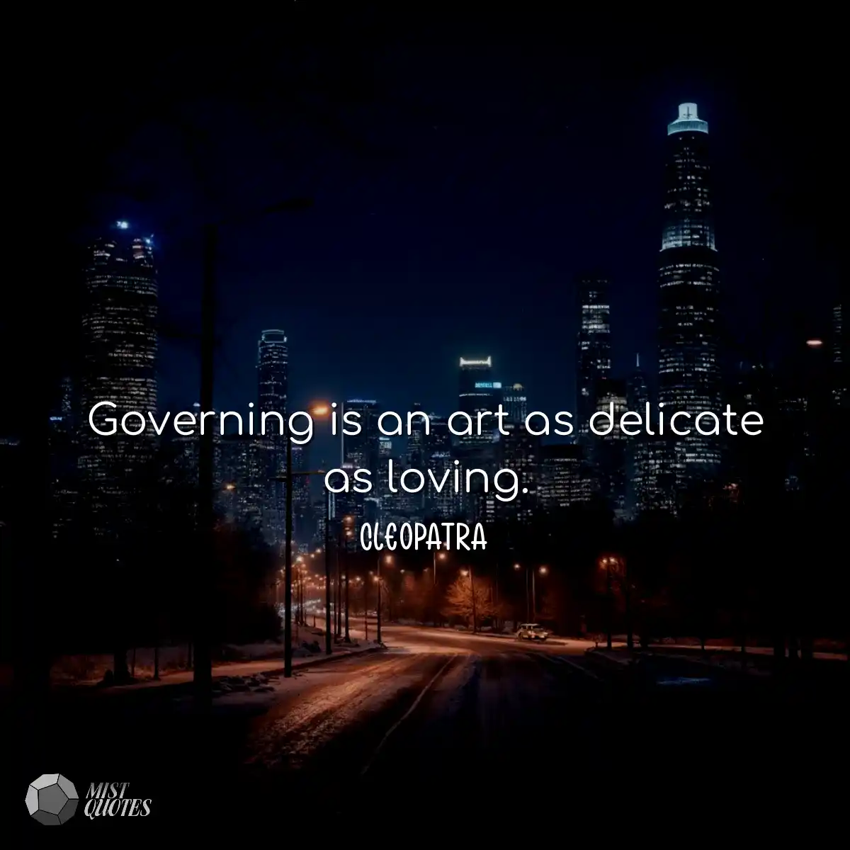 Governing is an art as delicate as loving.