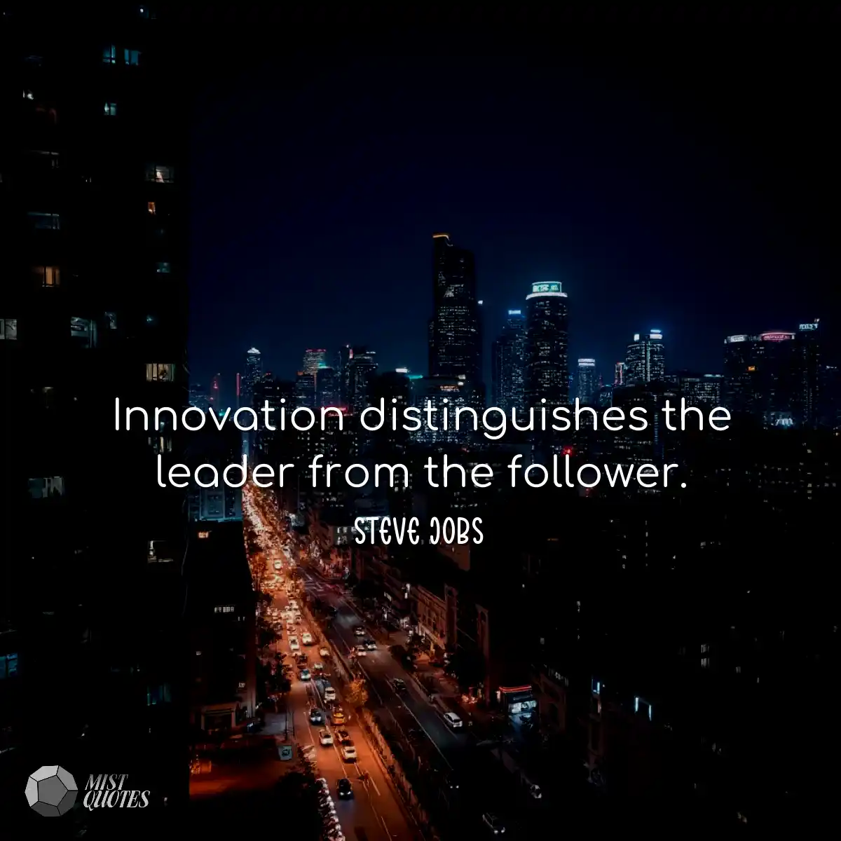 Innovation distinguishes the leader from the follo