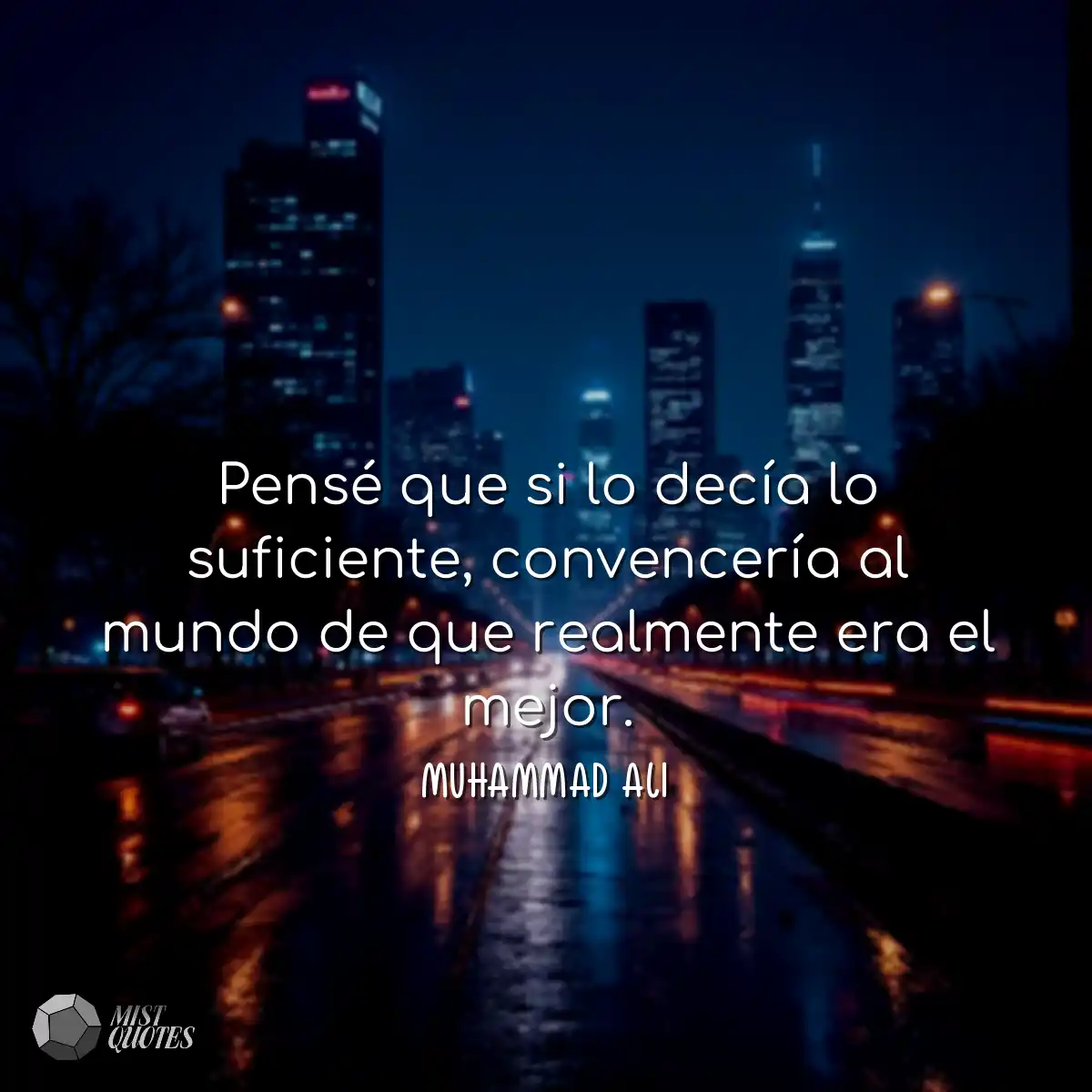 Pensé que si lo decía lo suficiente, convencería a