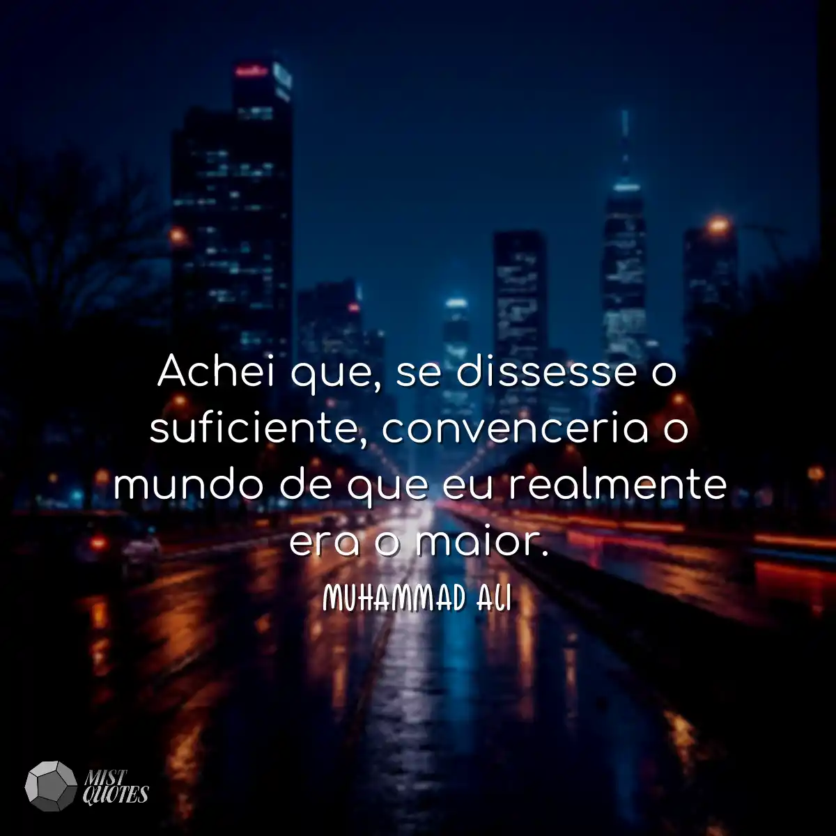 Achei que, se dissesse o suficiente, convenceria o