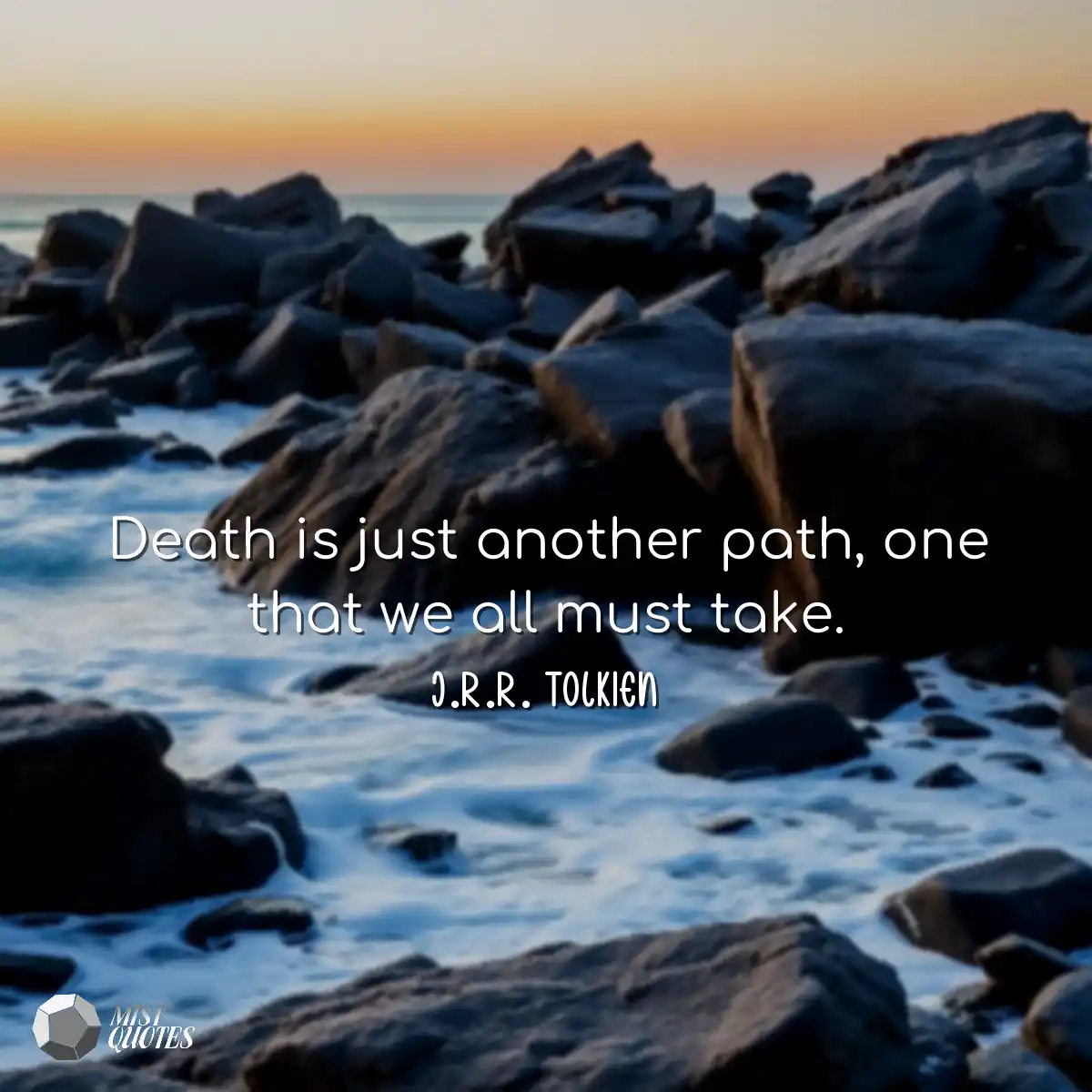 Death is just another path, one that we 