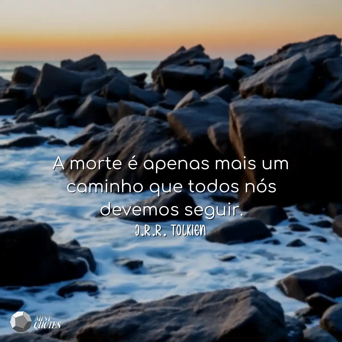 A morte é apenas mais um caminho que todos nós dev
