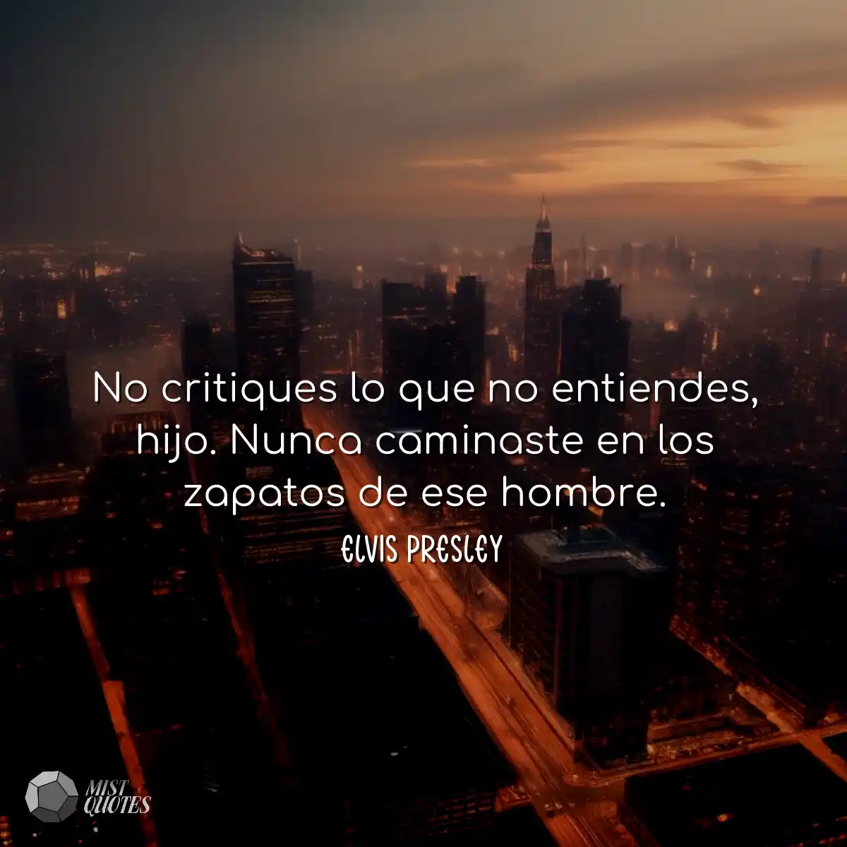 No critiques lo que no entiendes, hijo. Nunca cami