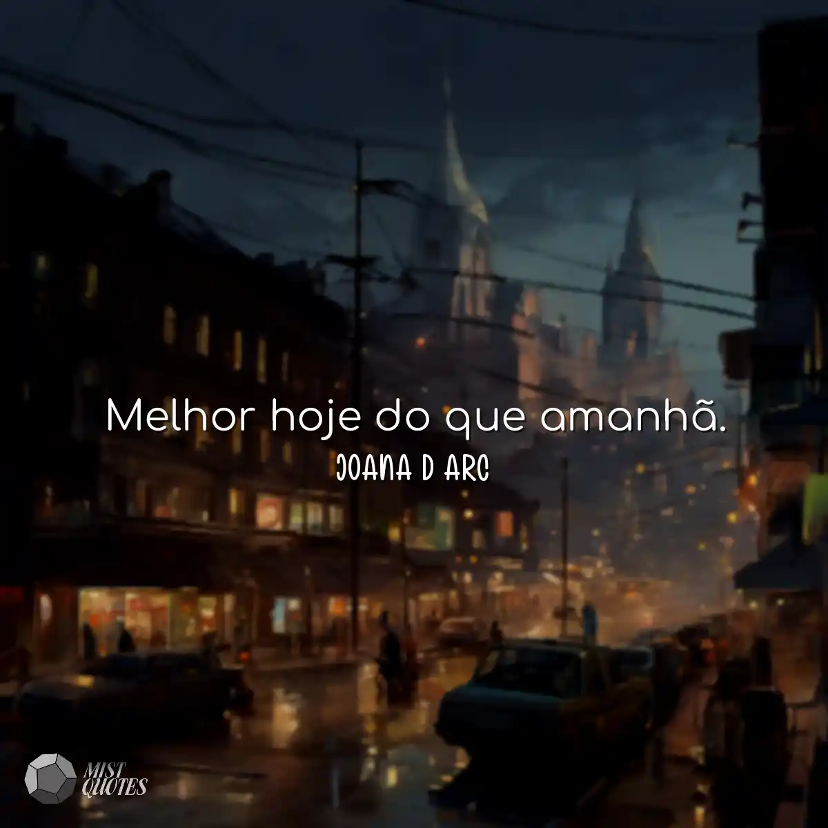 Melhor hoje do que amanhã.