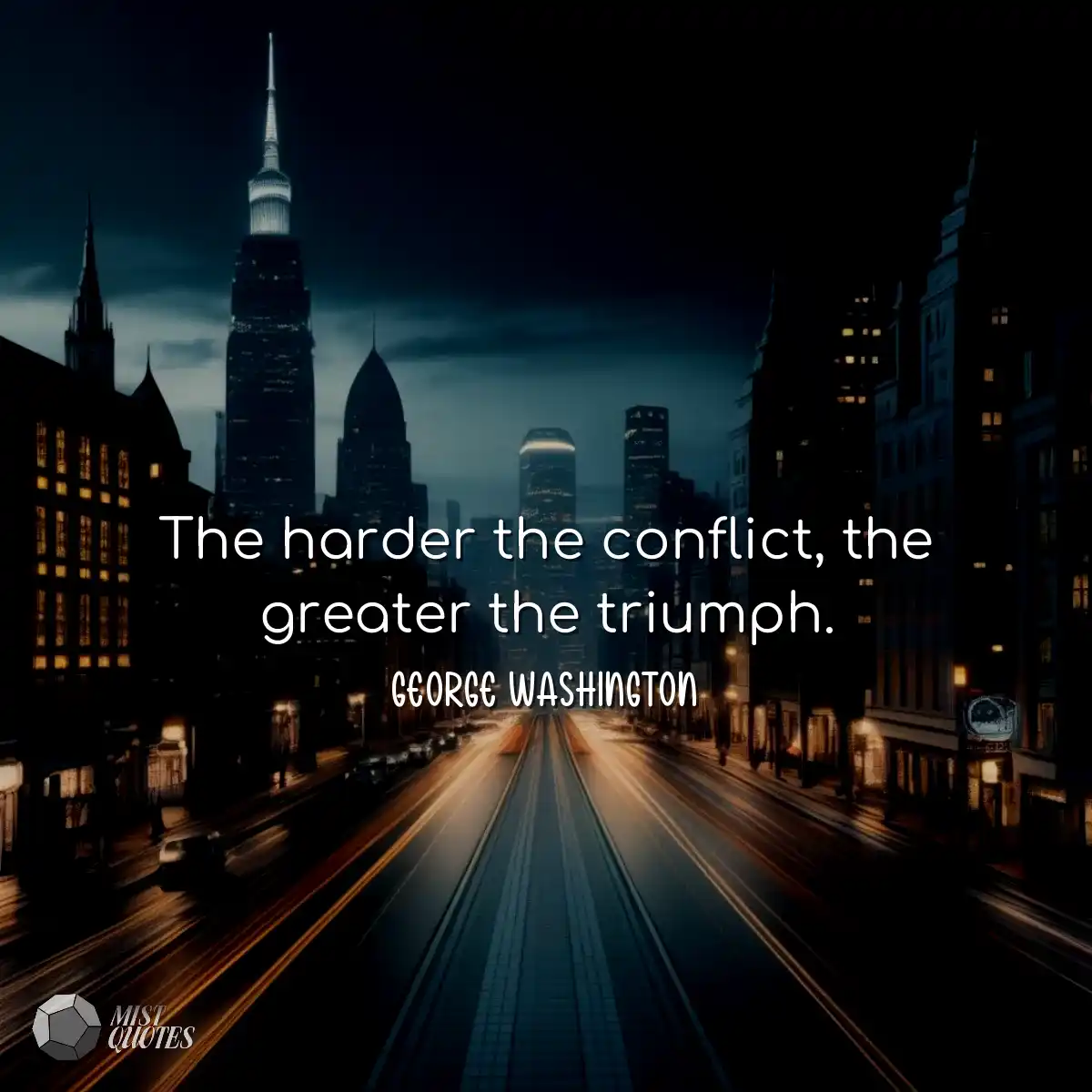 The harder the conflict, the greater the triumph.