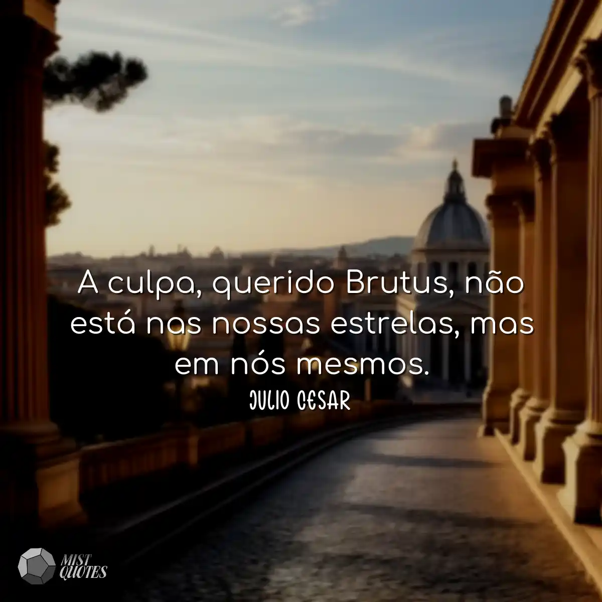 A culpa, querido Brutus, não está nas nossas estre