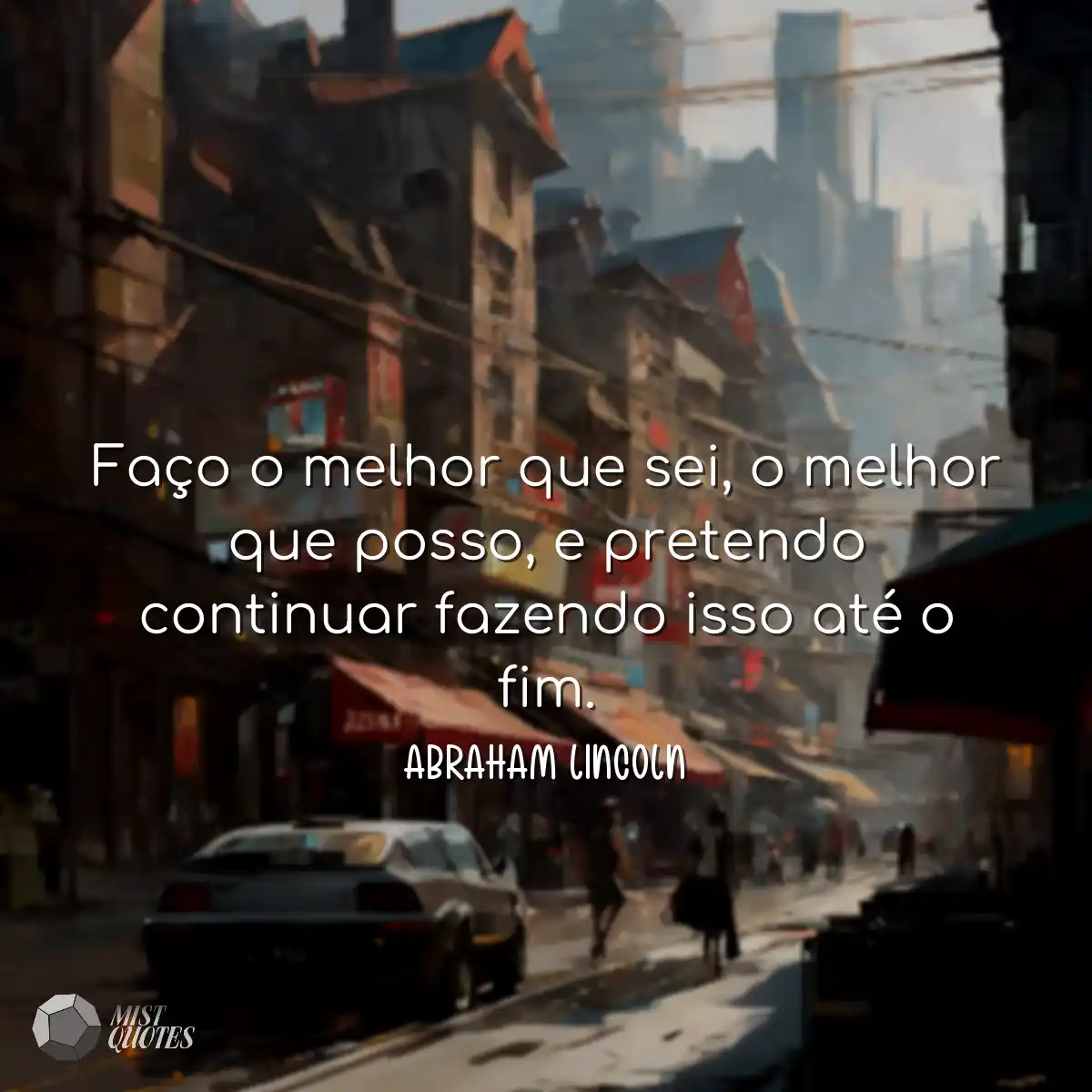 Faço o melhor que sei, o melhor que pos