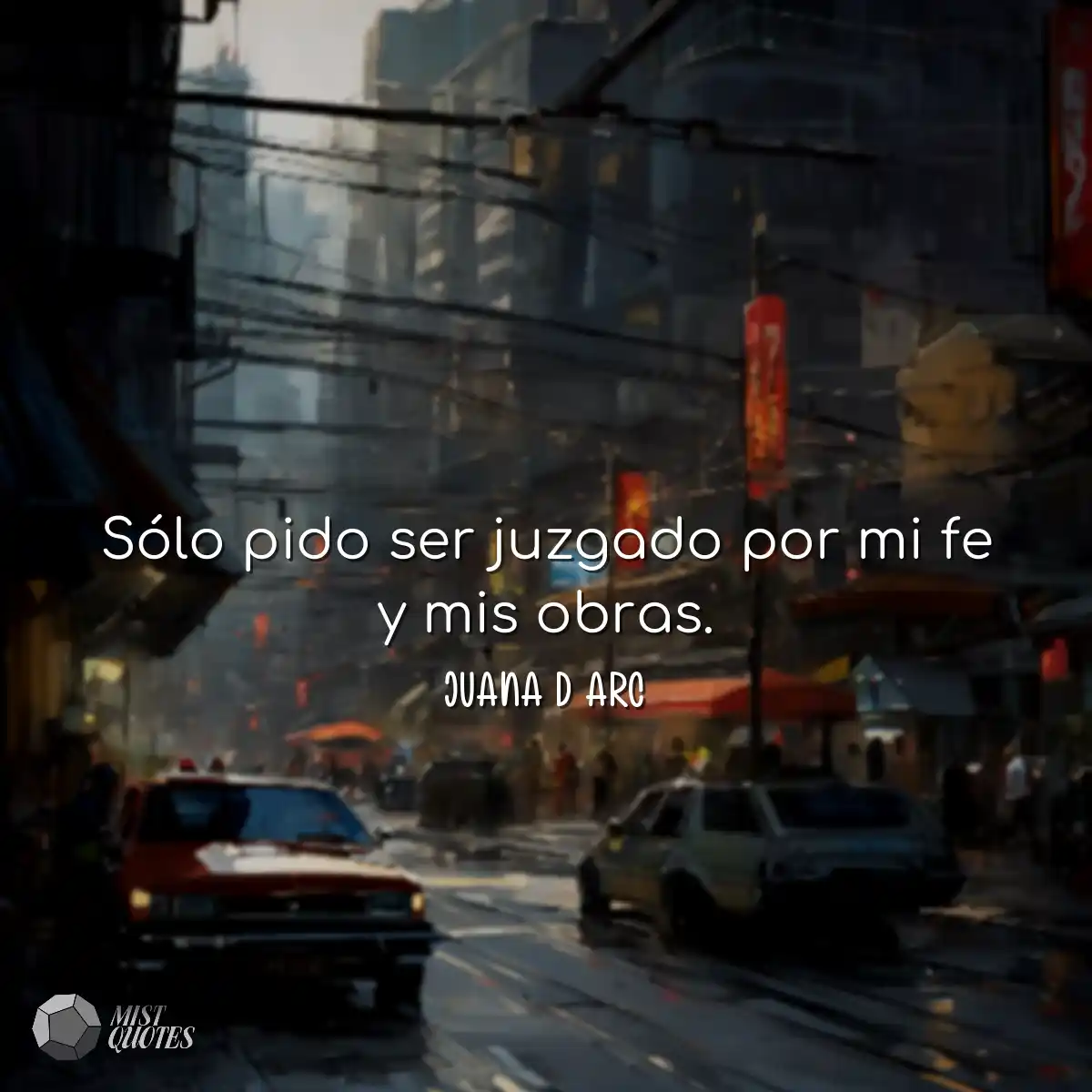 Sólo pido ser juzgado por mi fe y mis obras.