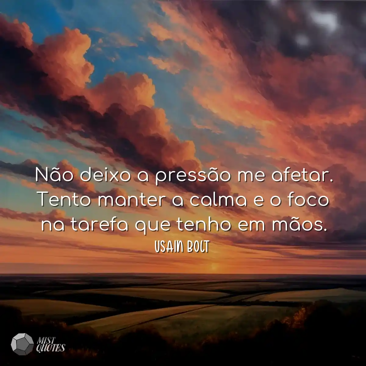 Não deixo a pressão me afetar. Tento manter a calm