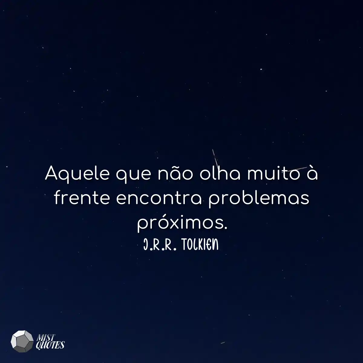Aquele que não olha muito à frente encontra proble