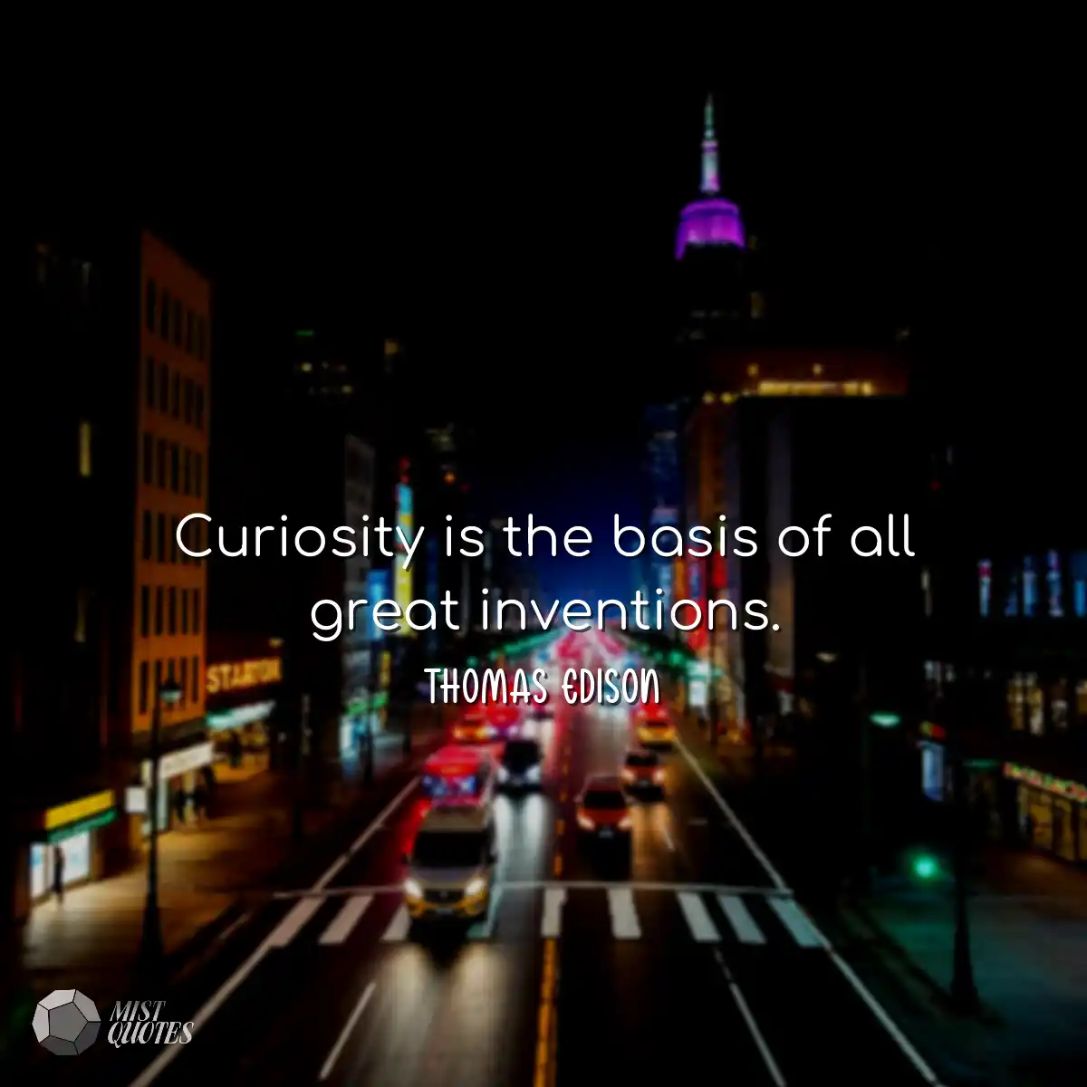 Curiosity is the basis of all great inve