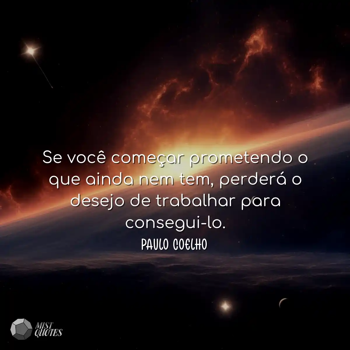 Se você começar prometendo o que ainda nem tem, pe