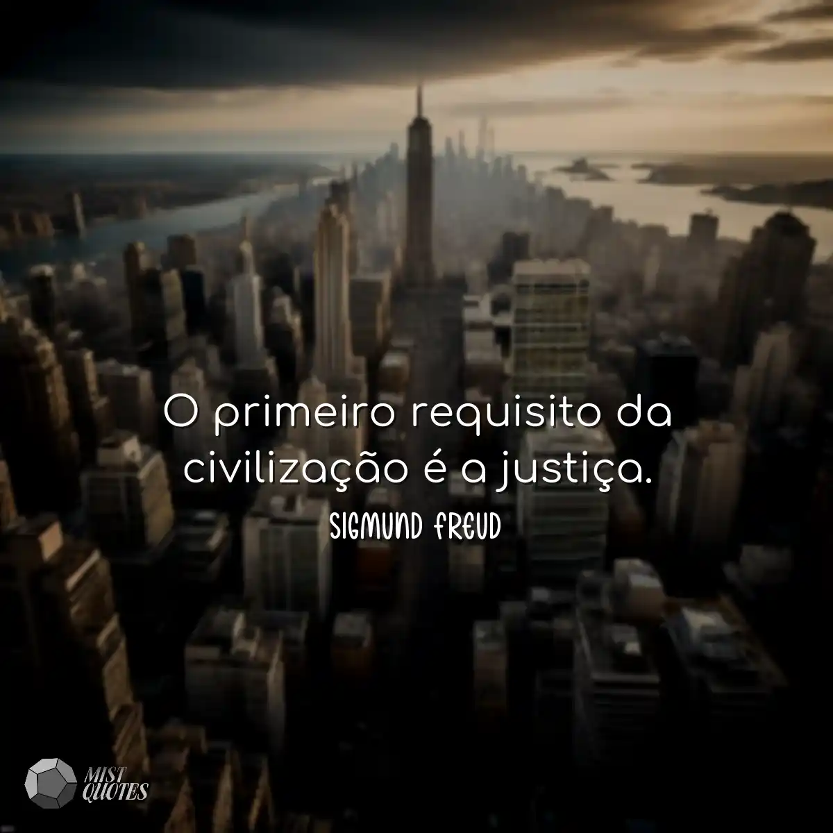O primeiro requisito da civilização é a justiça.