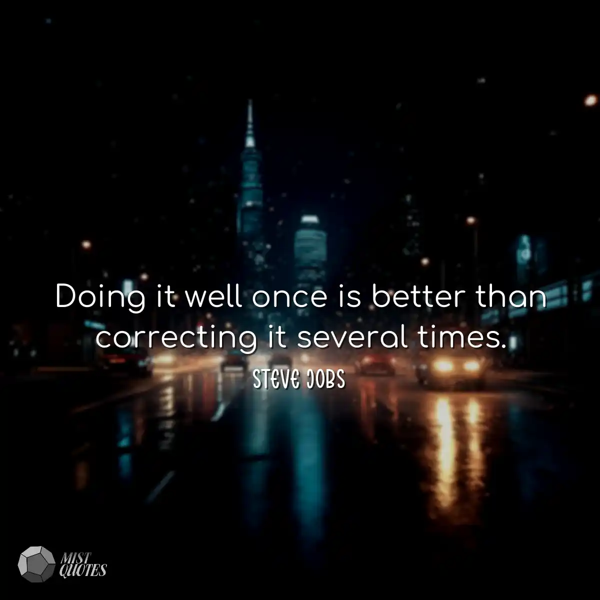 Doing it well once is better than correc