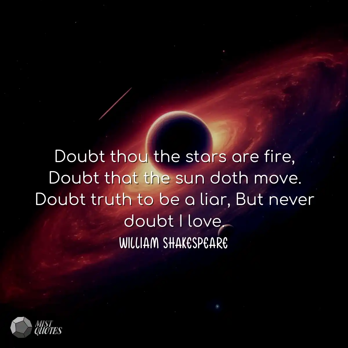 Doubt thou the stars are fire, Doubt tha