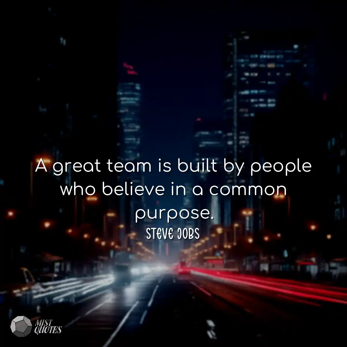 A great team is built by people who beli