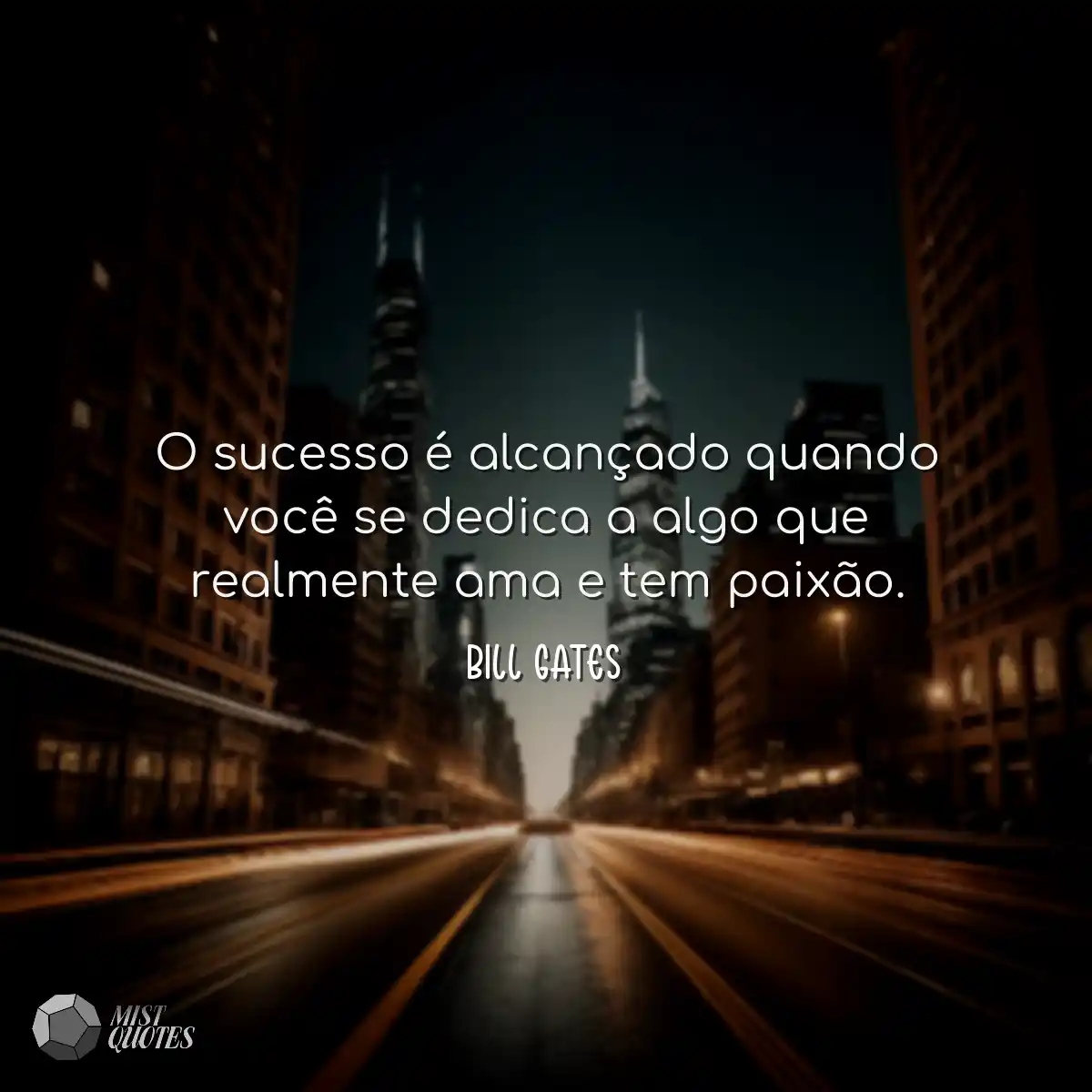 O sucesso é alcançado quando você se dedica a algo