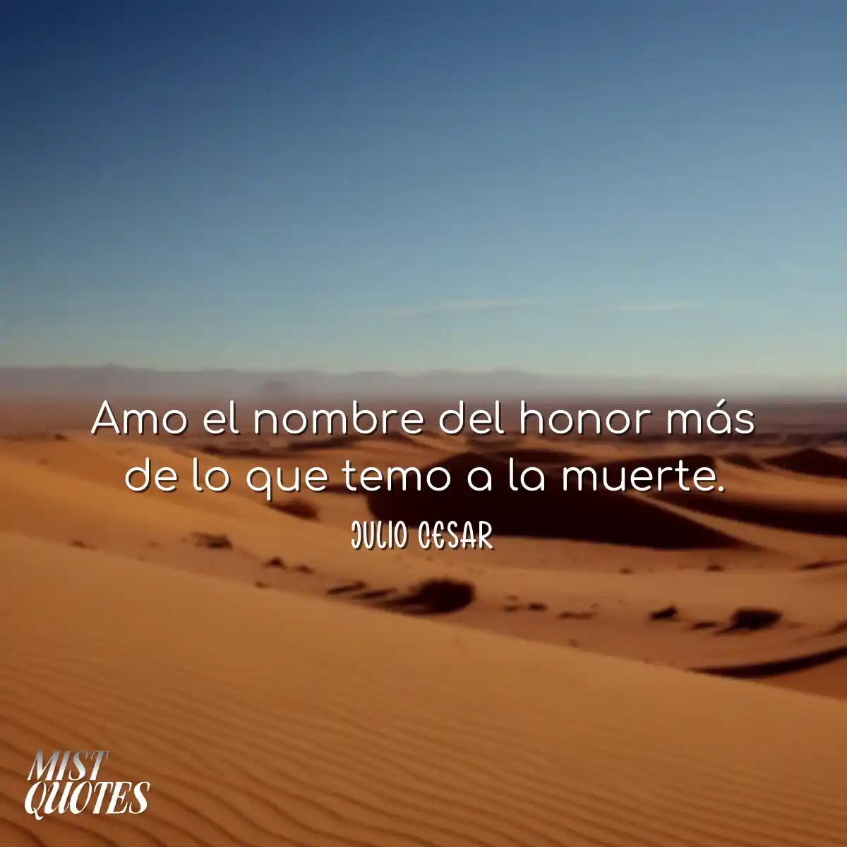 Amo el nombre del honor más de lo que temo a la mu