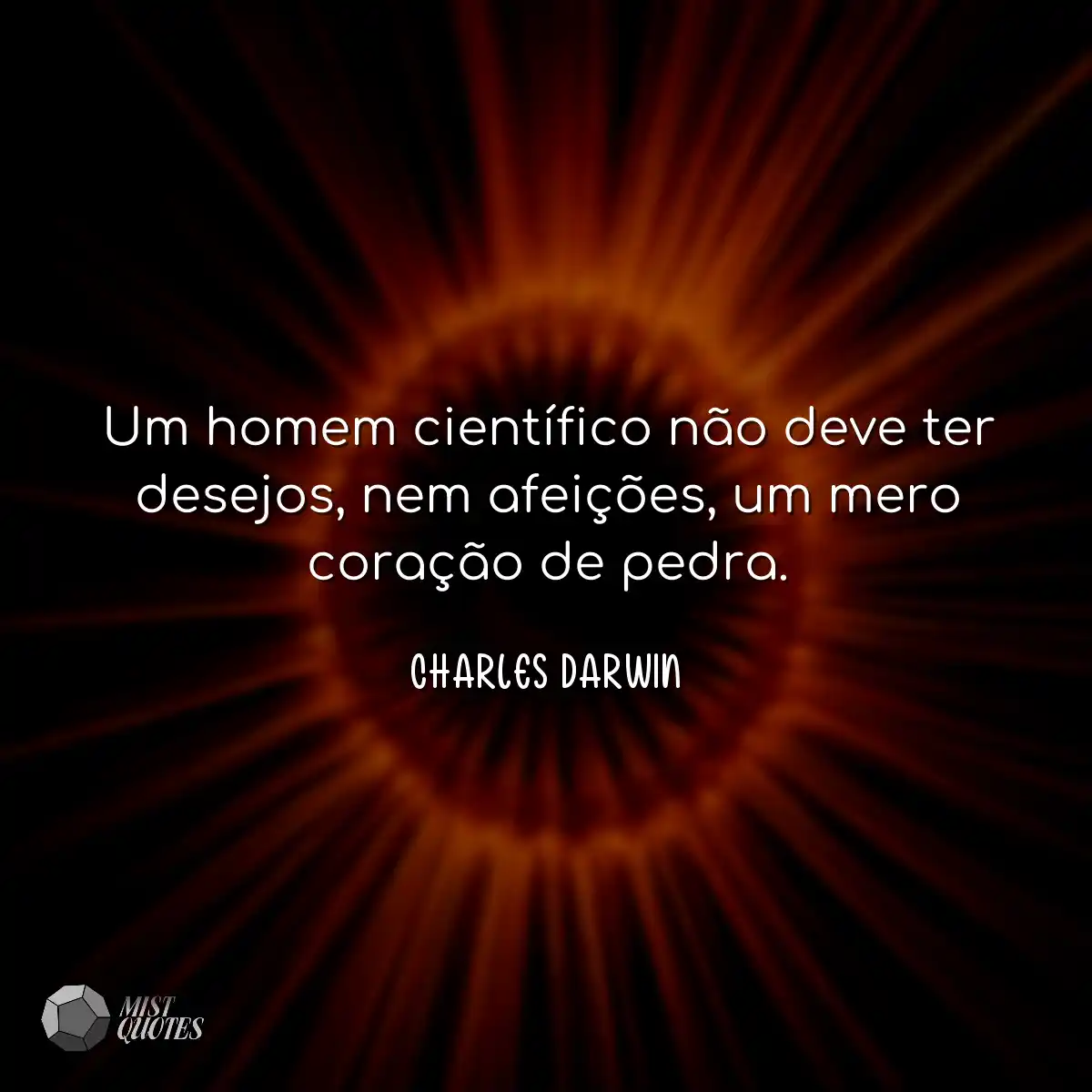 Um homem científico não deve ter desejos, nem afei