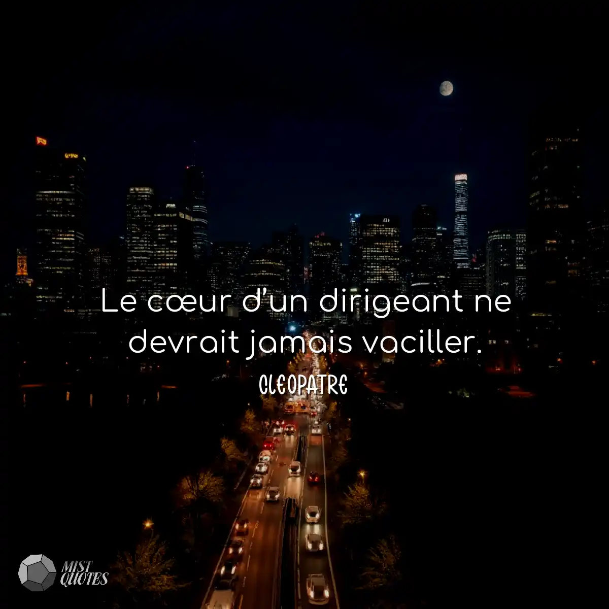 Le cœur d’un dirigeant ne devrait jamais vaciller.