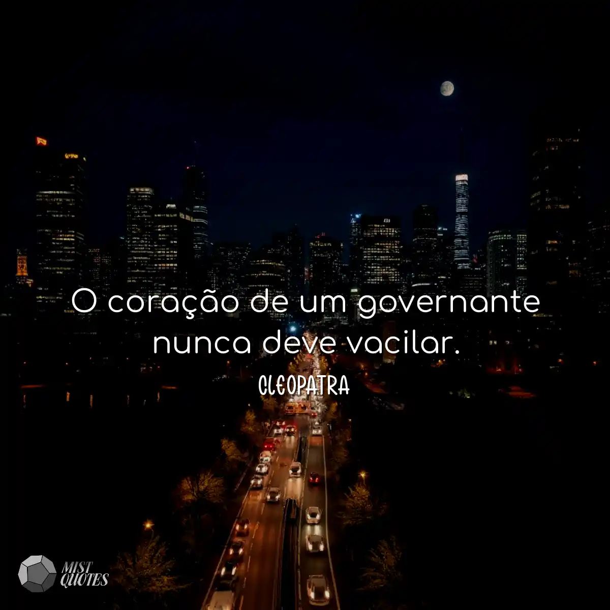 O coração de um governante nunca deve vacilar.