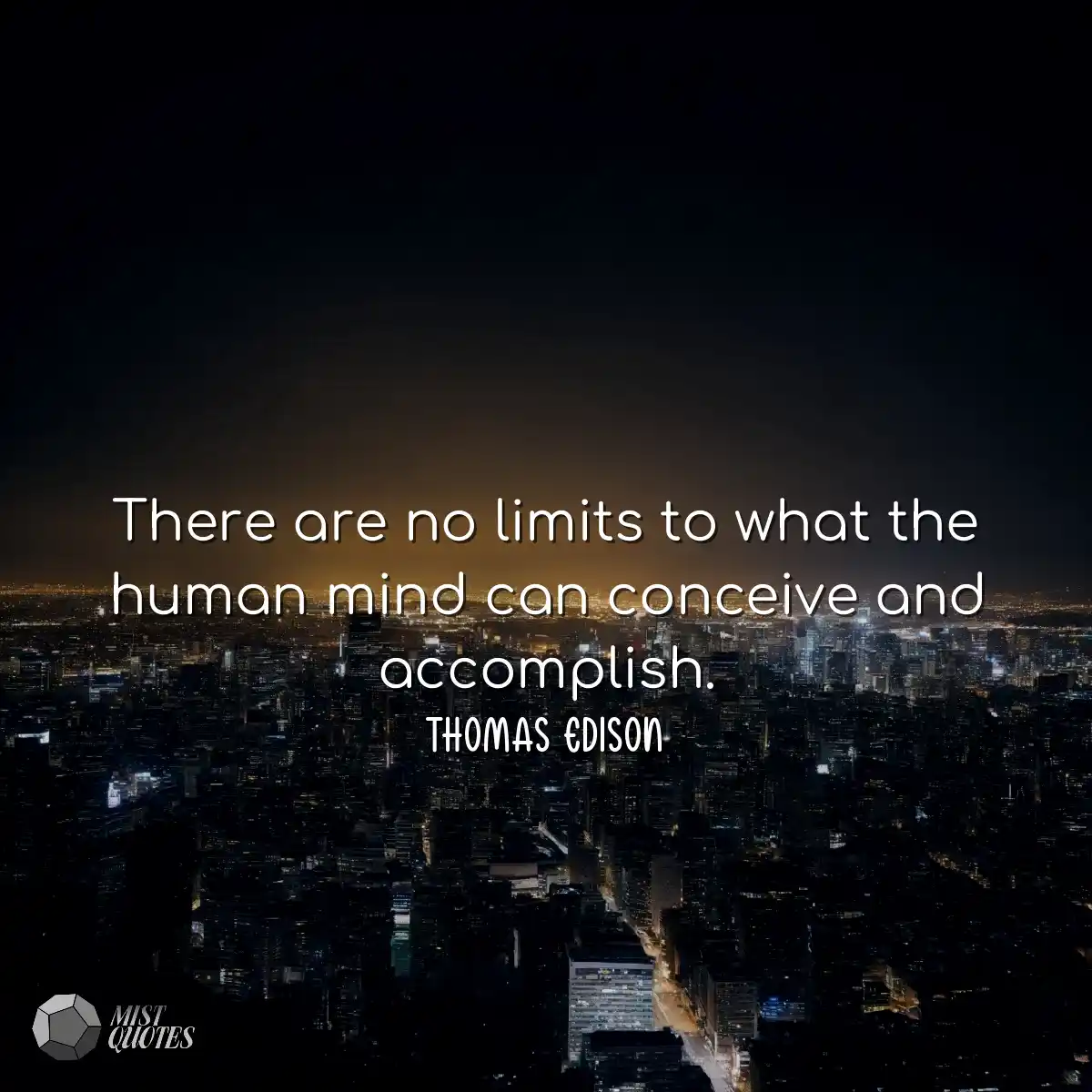There are no limits to what the human mi