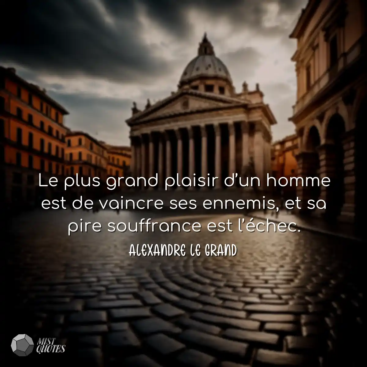 Le plus grand plaisir d’un homme est de vaincre se