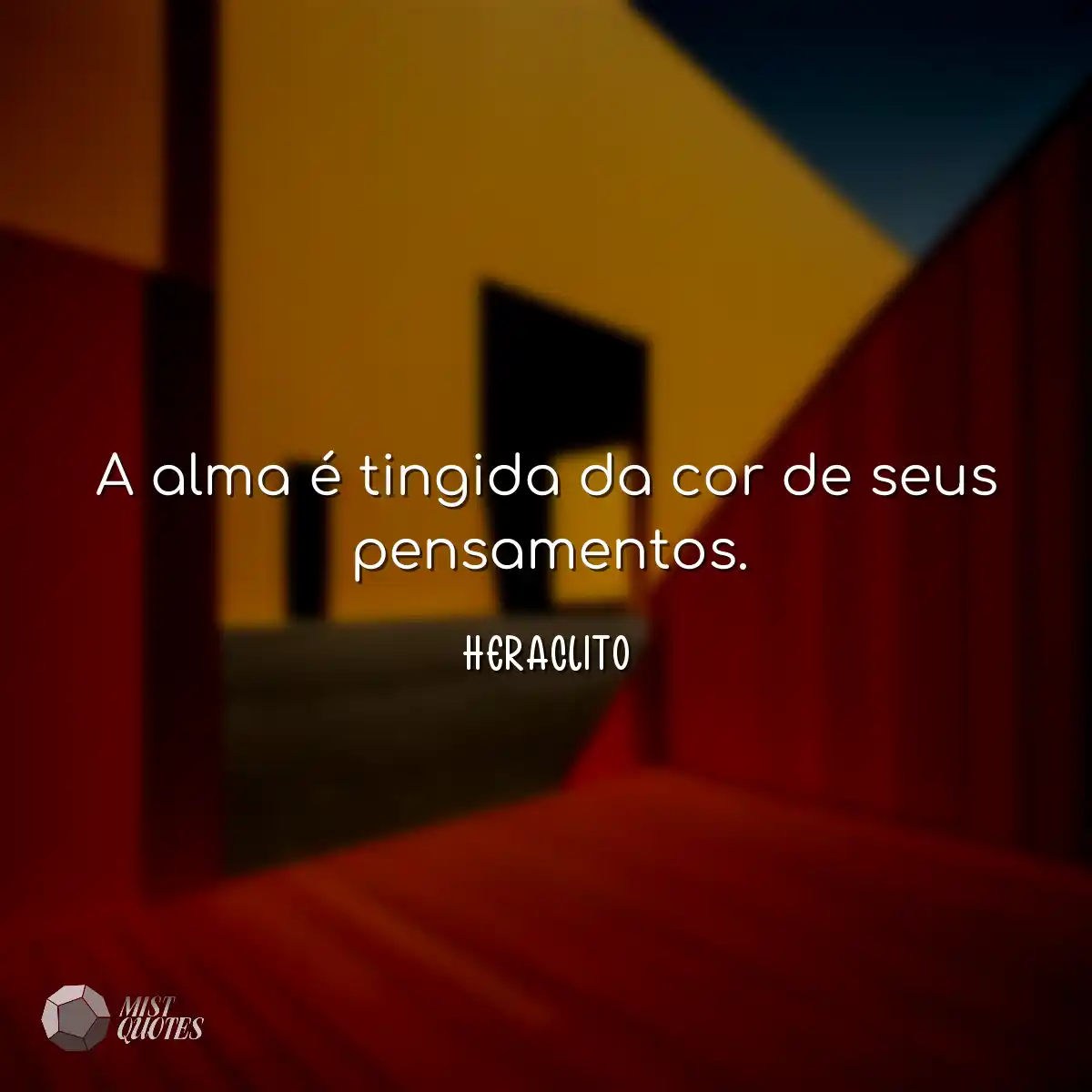 A alma é tingida da cor de seus pensamentos.