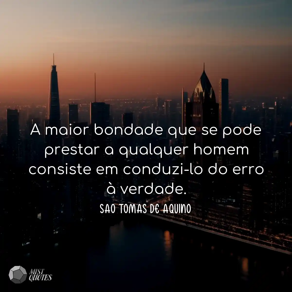 A maior bondade que se pode prestar a qualquer hom