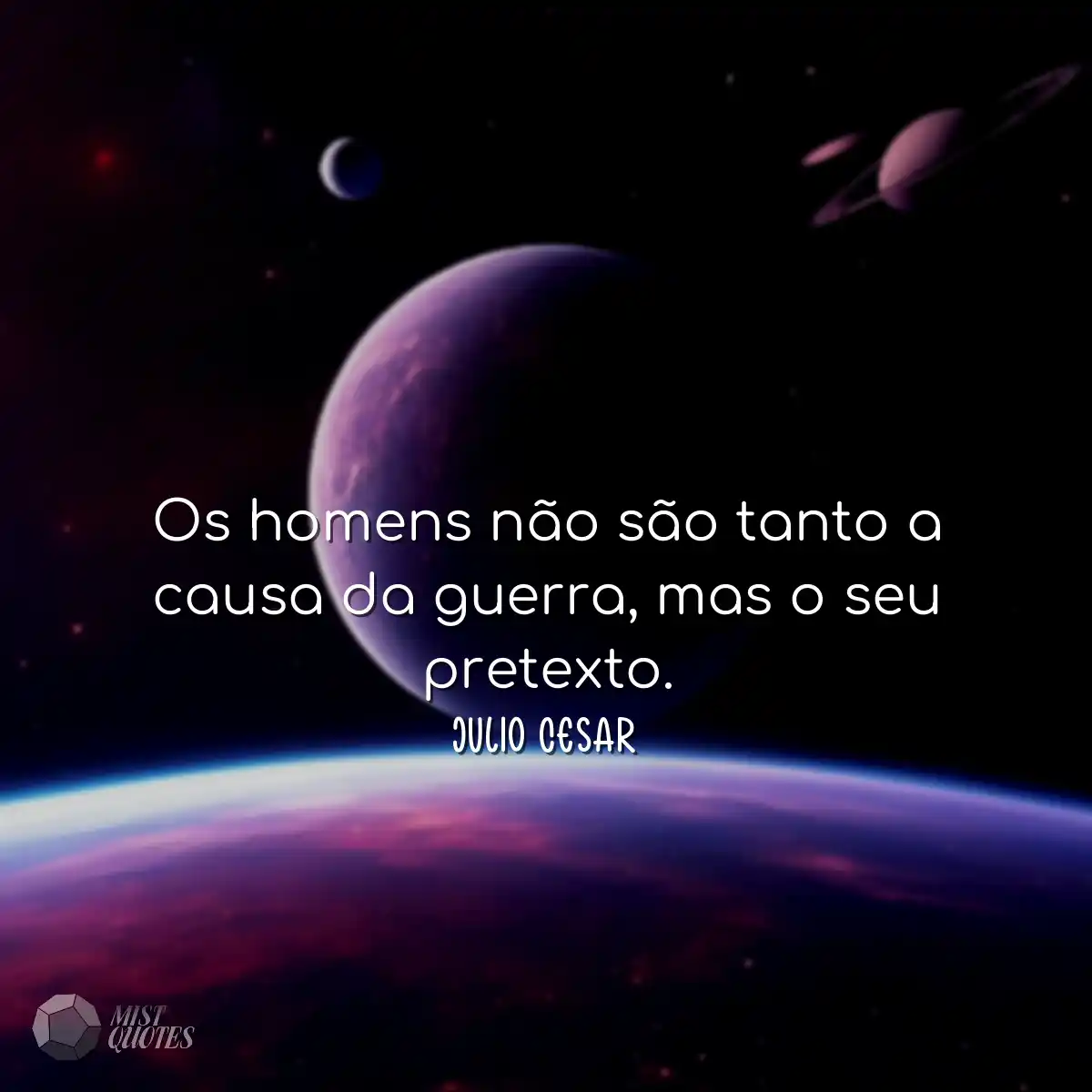 Os homens não são tanto a causa da guerra, mas o s