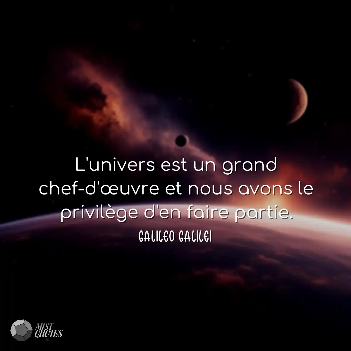 L'univers est un grand chef-d'œuvre et nous avons 