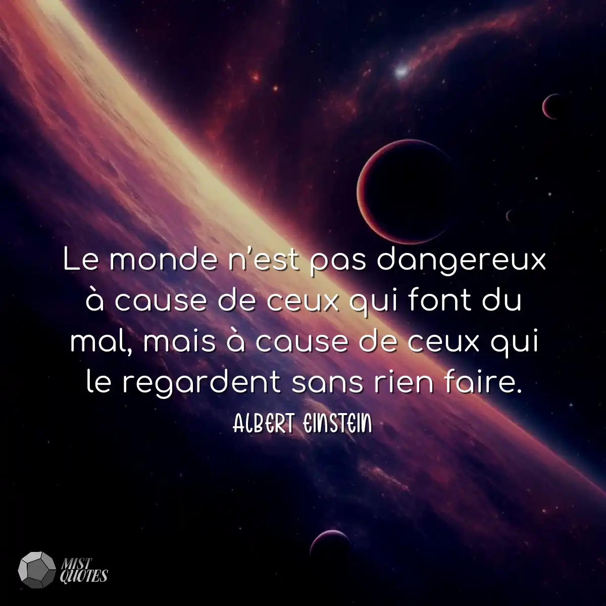 Le monde n’est pas dangereux à cause de ceux qui f