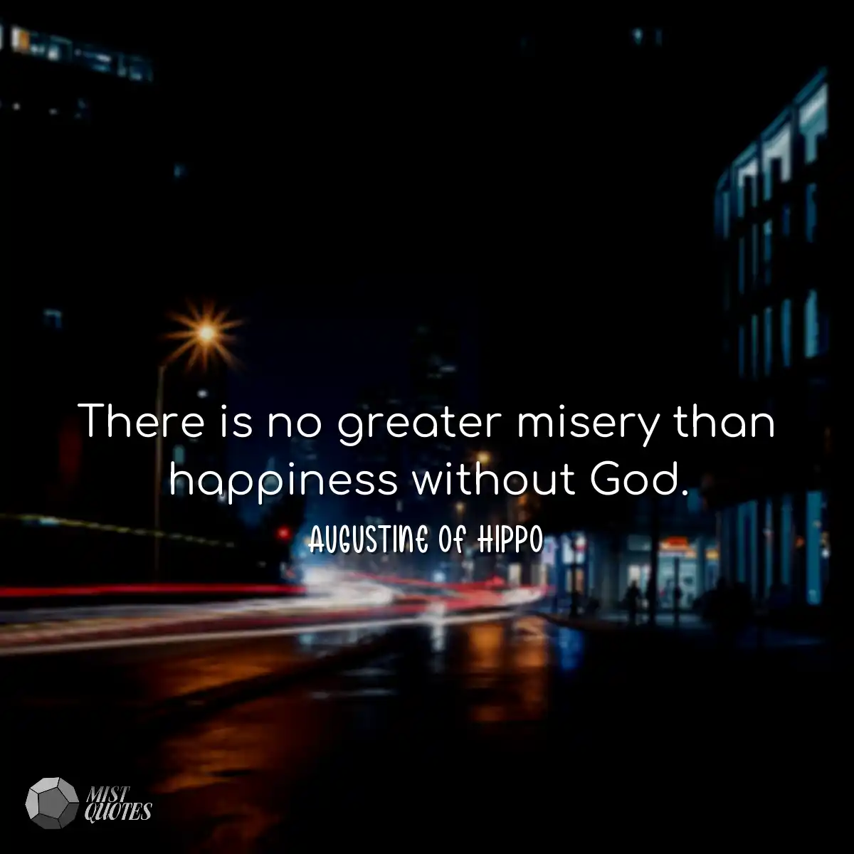 There is no greater misery than happines