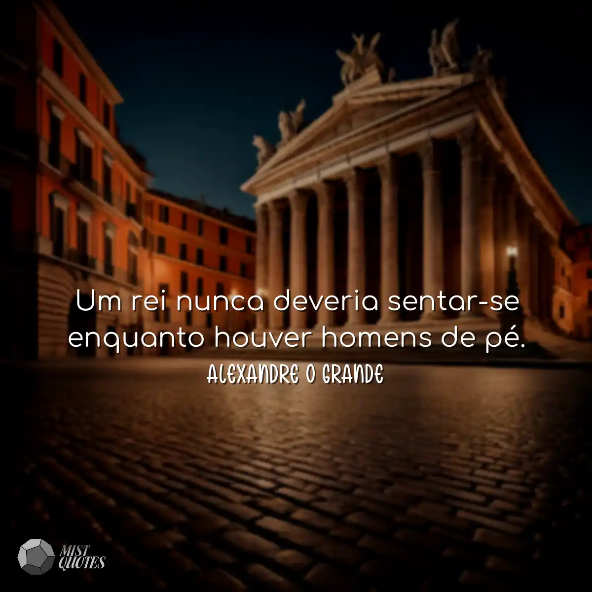 Um rei nunca deveria sentar-se enquanto houver hom