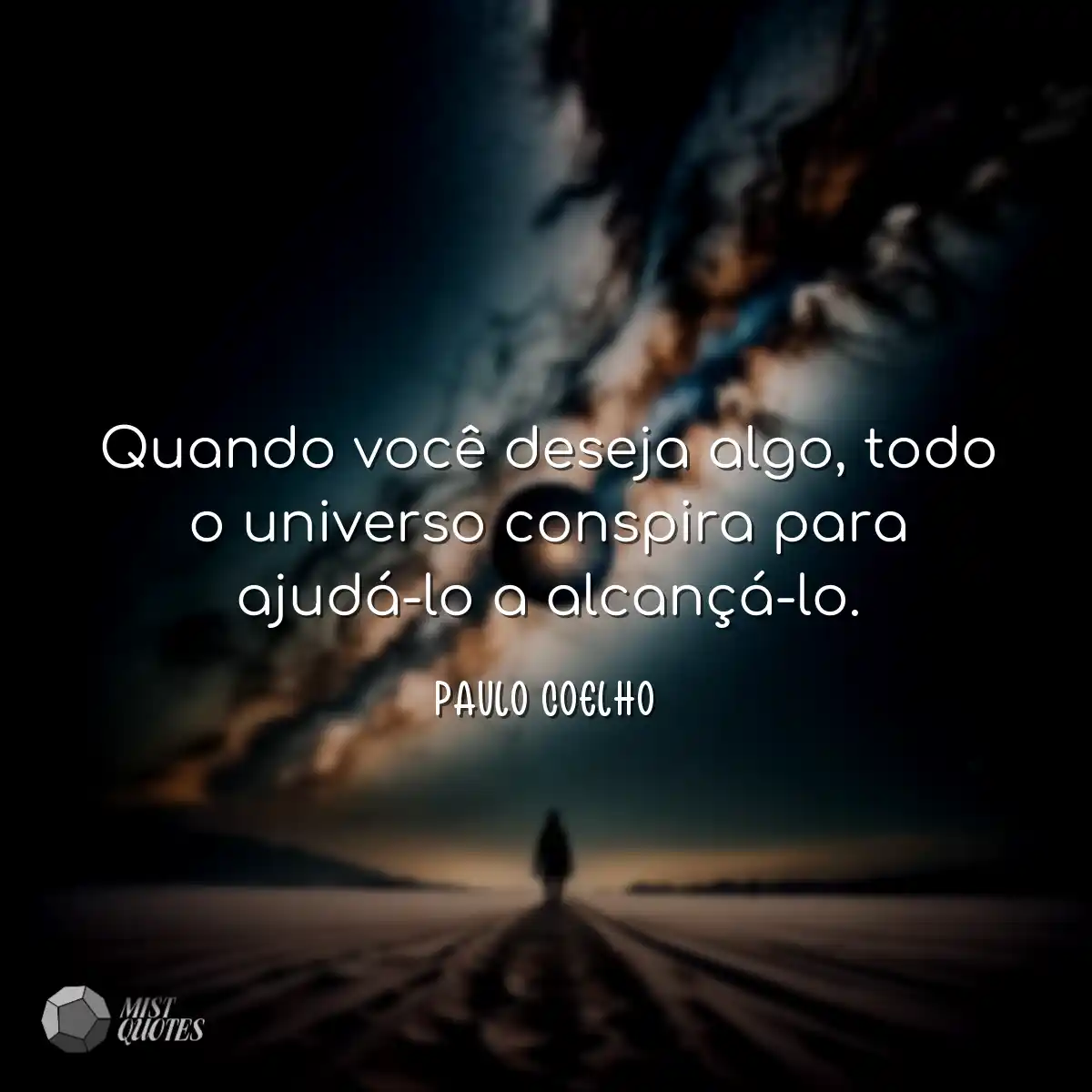Quando você deseja algo, todo o universo conspira 
