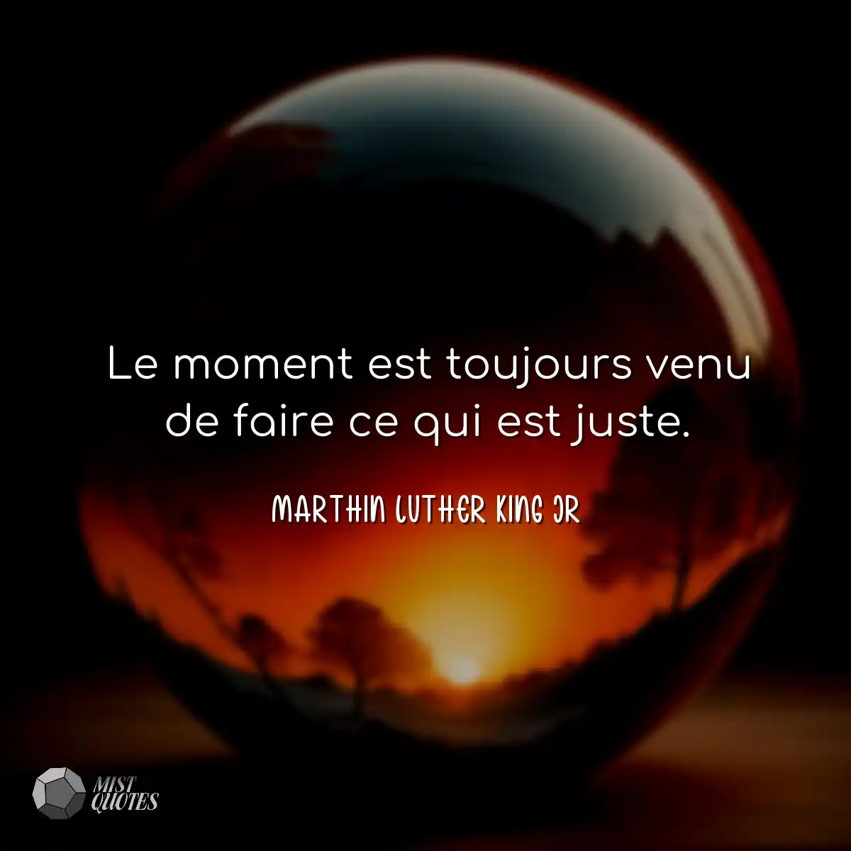 Le moment est toujours venu de faire ce qui est ju