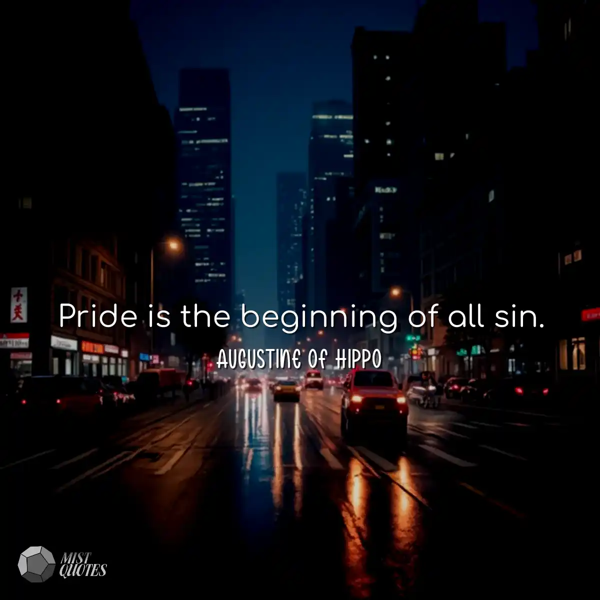 Pride is the beginning of all sin.